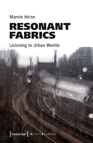 Resonant Fabrics - Listening to Urban Worlds (PDF/EPUB Version)
