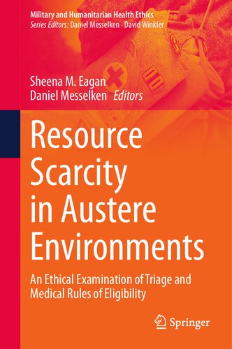 Resource Scarcity in Austere Environments: An Ethical Examination of Triage and Medical Rules of Eligibility (PDF/EPUB Version)
