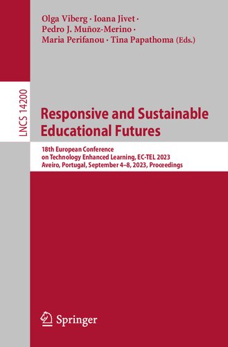 Responsive and Sustainable Educational Futures: 18th European Conference on Technology Enhanced Learning, EC-TEL 2023, Aveiro, Portugal, September ... (Lecture Notes in Computer Science, 14200) (PDF/EPUB Version)
