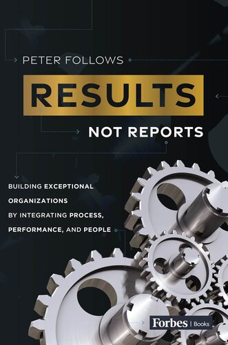 Results, Not Reports : Building Exceptional Organizations by Integrating Process, Performance, and People (PDF/EPUB Version)
