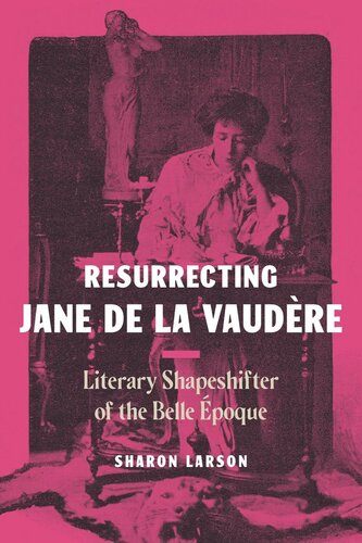 Resurrecting Jane de La Vaudère: Literary Shapeshifter of the Belle Époque (PDF/EPUB Version)
