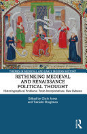 Rethinking Medieval and Renaissance Political Thought: Historiographical Problems, Fresh Interpretations, New Debates (PDF/EPUB Version)

