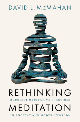 Rethinking Meditation Buddhist Meditative Practice in Ancient and Modern Worlds (PDF/EPUB Version)
