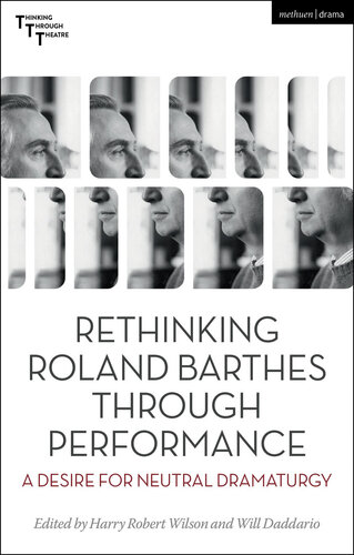 Rethinking Roland Barthes Through Performance: A Desire for Neutral Dramaturgy (PDF/EPUB Version)

