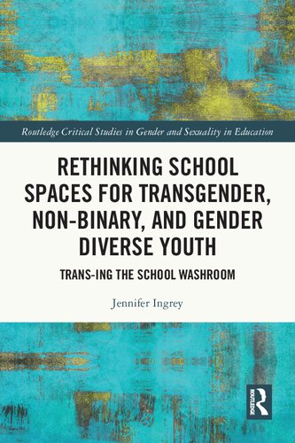 Rethinking School Spaces for Transgender, Non-binary, and Gender Diverse Youth (Routledge Critical Studies in Gender and Sexuality in Education) (PDF/EPUB Version)
