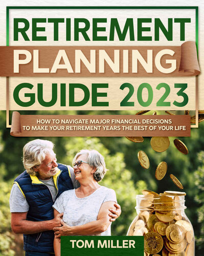 Retirement Planning Guide 2023: How to Navigate Major Financial Decisions to Make your Retirement Years the Best of your Life (PDF/EPUB Version)

