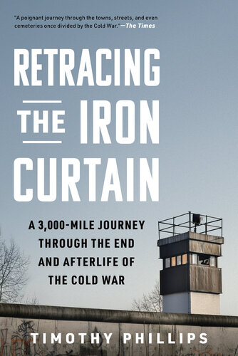 Retracing the Iron Curtain: A 3,000-Mile Journey Through the End and Afterlife of the Cold War (PDF/EPUB Version)
