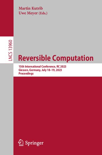 Reversible Computation: 15th International Conference, RC 2023, Giessen, Germany, July 18–19, 2023, Proceedings (Lecture Notes in Computer Science) (PDF/EPUB Version)
