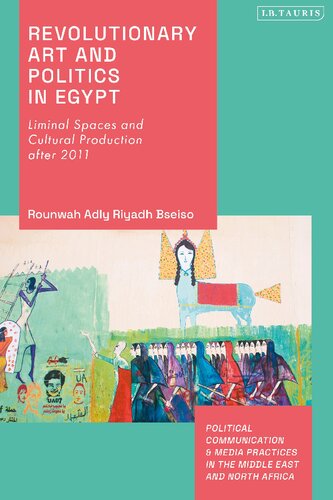 Revolutionary Art and Politics in Egypt: Liminal Spaces and Cultural Production After 2011 (PDF/EPUB Version)
