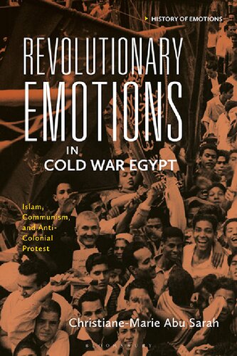 Revolutionary Emotions in Cold War Egypt: Islam, Communism, and Anti-Colonial Protest (History of Emotions) (PDF/EPUB Version)
