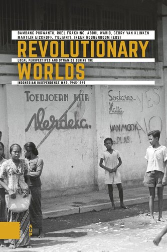 Revolutionary Worlds: Local Perspectives and Dynamics during the Indonesian Independence War, 1945-1949 (PDF/EPUB Version)
