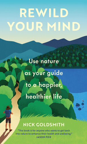 Rewild Your Mind Use nature as your guide to a happier, healthier life (PDF/EPUB Version)
