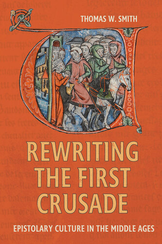 Rewriting the First Crusade: Epistolary Culture in the Middle Ages (PDF/EPUB Version)