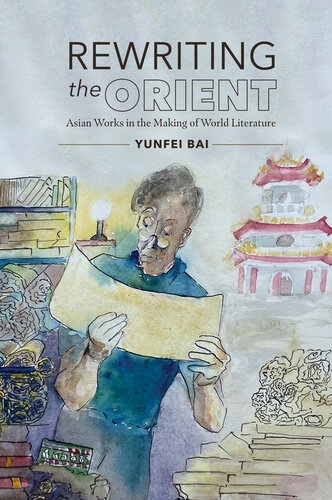 Rewriting the Orient: Asian Works in the Making of World Literature (PDF/EPUB Version)