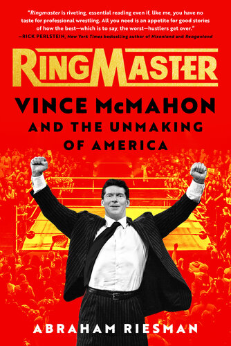 Ringmaster: Vince McMahon and the Unmaking of America : Vince McMahon and the Unmaking of America (PDF/EPUB Version)

