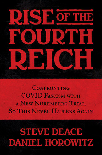 Rise of the Fourth Reich: Confronting COVID Fascism with a New Nuremberg Trial, So This Never Happens Again (PDF/EPUB Version)

