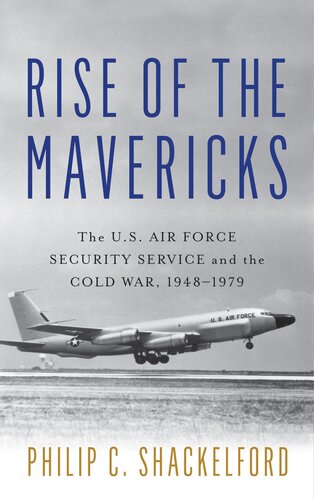 Rise of the Mavericks: The U.S. Air Force Security Service and the Cold War (PDF/EPUB Version)
