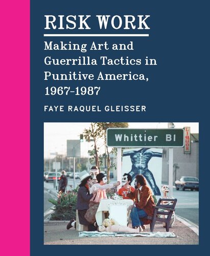 Risk Work: Making Art and Guerrilla Tactics in Punitive America, 1967–1987 (PDF/EPUB Version)
