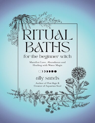 Ritual Baths for the Beginner Witch: Manifest Love, Abundance and Healing with Water Magic (PDF/EPUB Version)
