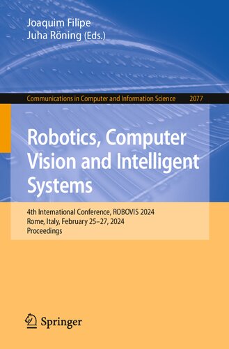 Robotics, Computer Vision and Intelligent Systems. 4th International Conference, ROBOVIS 2024 Rome, Italy, February 25–27, 2024 Proceedings (PDF/EPUB Version)