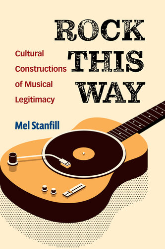Rock This Way : Cultural Constructions of Musical Legitimacy (PDF/EPUB Version)
