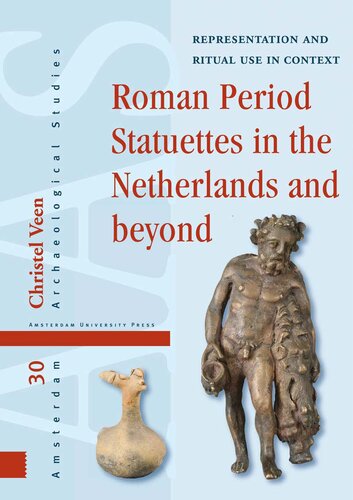 Roman Period Statuettes in the Netherlands and beyond: Representation and Ritual Use in Context (Amsterdam Archaeological Studies) (PDF/EPUB Version)
