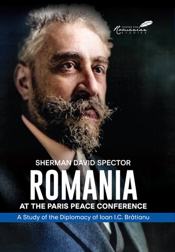 Romania at the Paris Peace Conference: A Study of the Diplomacy of Ioan I.C. Bratianu (PDF/EPUB Version)
