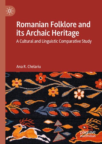 Romanian Folklore and its Archaic Heritage: A cultural and Linguistic Comparative Study (PDF/EPUB Version)
