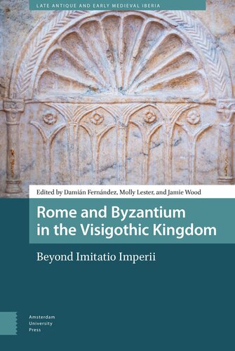 Rome and Byzantium in the Visigothic Kingdom: Beyond Imitatio Imperii (Late Antique and Early Medieval Iberia) (PDF/EPUB Version)
