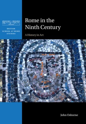 Rome in the Ninth Century: A History in Art (British School at Rome Studies) (PDF/EPUB Version)
