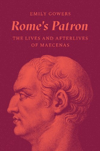 Rome's Patron: The Lives and Afterlives of Maecenas (PDF/EPUB Version)