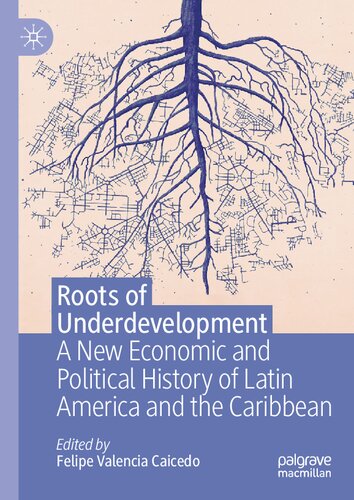 Roots of Underdevelopment: A New Economic and Political History of Latin America and the Caribbean (PDF/EPUB Version)
