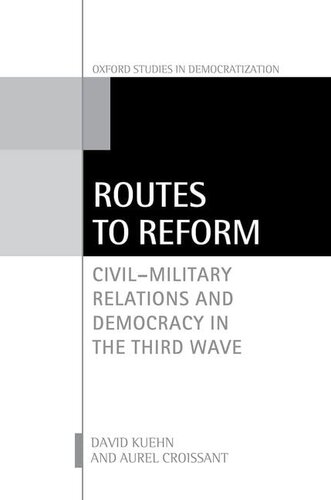 Routes to Reform: Civil-Military Relations and Democracy in the Third Wave (Oxford Studies in Democratization) (PDF/EPUB Version)

