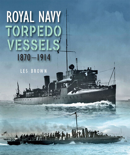 Royal Navy Torpedo Vessels: 1870 - 1914 (PDF/EPUB Version)

