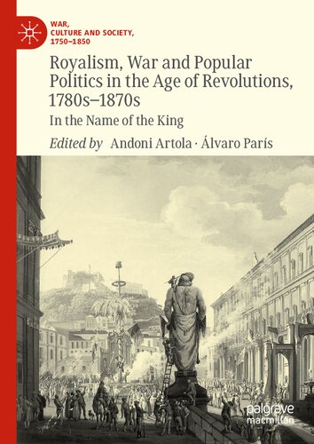 Royalism, War and Popular Politics in the Age of Revolutions, 1780s-1870s: In the Name of the King (War, Culture and Society, 1750–1850) (PDF/EPUB Version)
