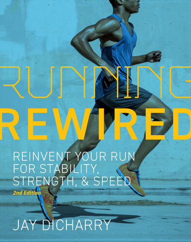 Running Rewired : Reinvent Your Run for Stability, Strength, and Speed, 2nd Edition (PDF/EPUB Version)