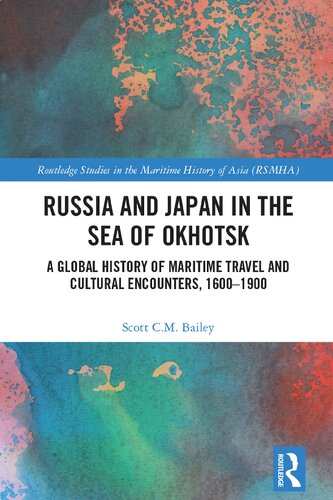 Russia and Japan in the Sea of Okhotsk: A Global History of Maritime Travel and Cultural Encounters, 1600-1900 (PDF/EPUB Version)