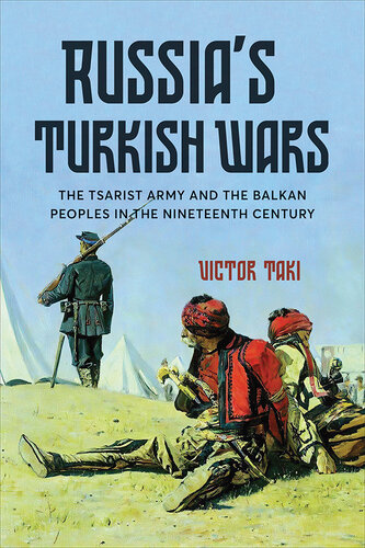 Russia's Turkish Wars: The Tsarist Army and the Balkan Peoples in the Nineteenth Century (PDF/EPUB Version)