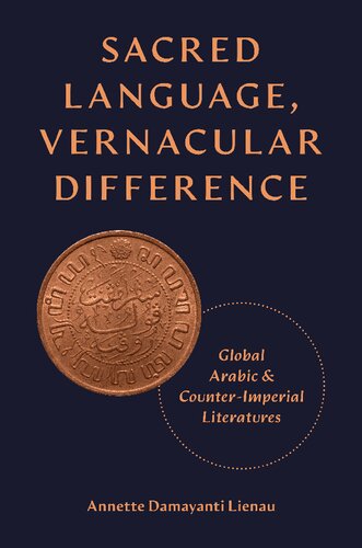 Sacred Language, Vernacular Difference: Global Arabic and Counter-Imperial Literatures (PDF/EPUB Version)