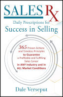 Sales Rx - Daily Prescriptions for Success in Selling: 365 Proven Actions and Timeless Principles to Guarantee a Profitable and Fulfilling Sales Career in ANY Industry and in ALL Market Conditions (PDF/EPUB Version)
