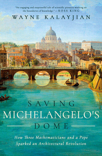 Saving Michelangelo's Dome : How Three Mathematicians and a Pope Sparked an Architectural Revolution (PDF/EPUB Version)