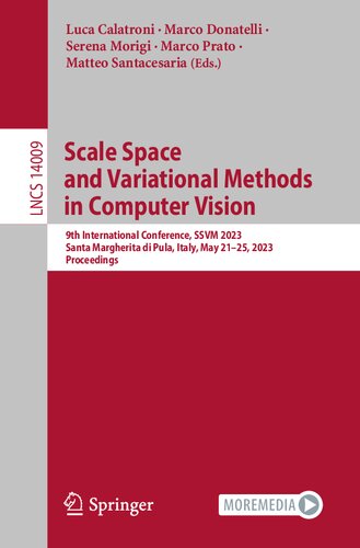 Scale Space and Variational Methods in Computer Vision: 9th International Conference, SSVM 2023, Santa Margherita di Pula, Italy, May 21–25, 2023, Proceedings (Lecture Notes in Computer Science) (PDF/EPUB Version)
