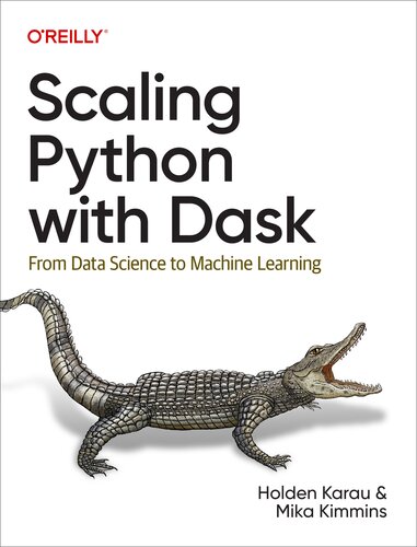 Scaling Python with Dask: From Data Science to Machine Learning (Final) (PDF/EPUB Version)
