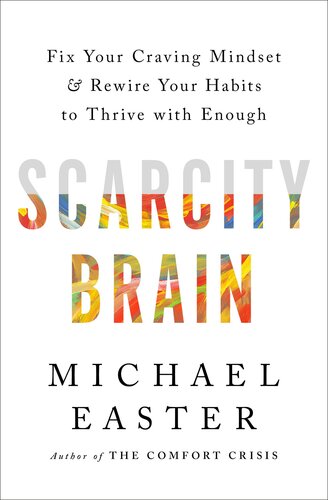 Scarcity Brain: Fix Your Craving Mindset and Rewire Your Habits to Thrive with Enough (PDF/EPUB Version)
