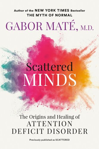 Scattered Minds : The Origins and Healing of Attention Deficit Disorder (PDF/EPUB Version)
