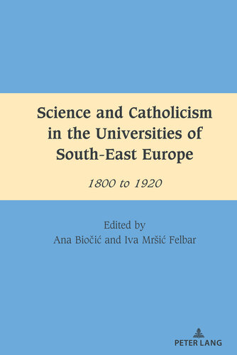 Science and Catholicism in the Universities of South-East Europe: 1800 to 1920 (South-East European History) (PDF/EPUB Version)
