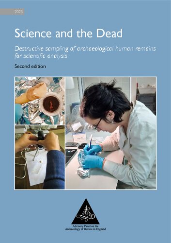 Science and the Dead. Destructive sampling of archaeological human remains for scientific analysis (PDF/EPUB Version)
