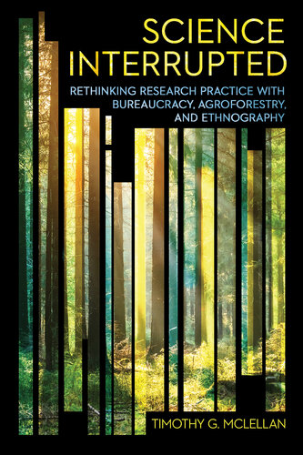 Science Interrupted: Rethinking Research Practice with Bureaucracy, Agroforestry, and Ethnography (PDF/EPUB Version)
