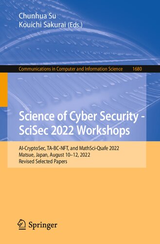 Science of Cyber Security - SciSec 2022 Workshops: AI-CryptoSec, TA-BC-NFT, and MathSci-Qsafe 2022 Matsue, Japan, August 10–12, 2022 Revised Selected Papers (PDF/EPUB Version)

