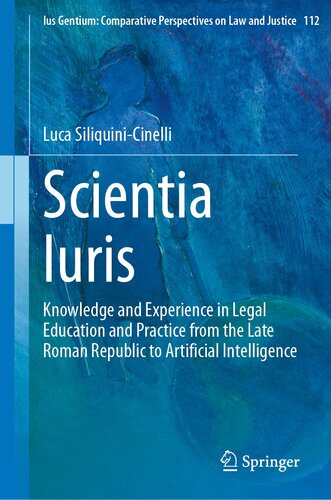 Scientia Iuris: Knowledge and Experience in Legal Education and Practice from the Late Roman Republic to Artificial Intelligence (PDF/EPUB Version)